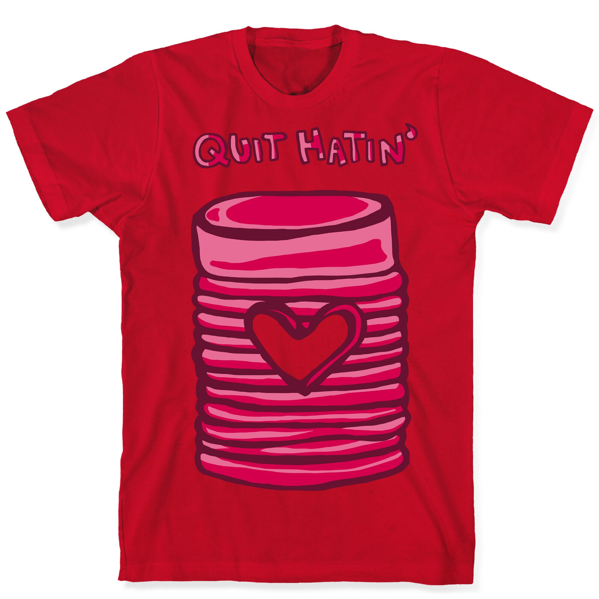 Canned Cranberry - Quit Hatin' T-Shirt